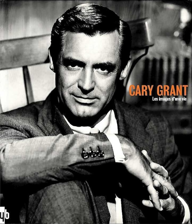 Cary Grant Les images d'une vie