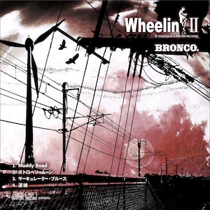 【Wheelin' Ⅱ】BRONCO.