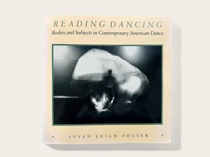 【ST032】Reading Dancing: Bodies and Subjects in Contemporary American Dance / Susan Leigh Foster