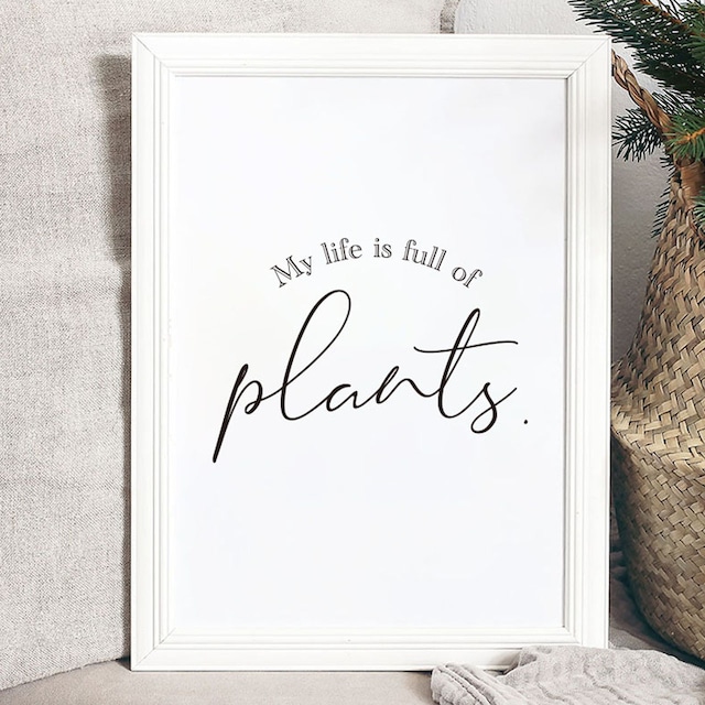 My life is full of plants. ／メッセージポスター／017-t