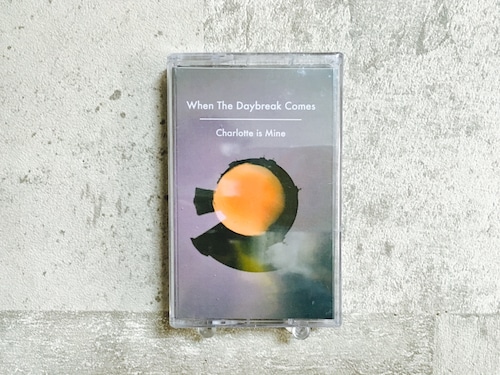 Charlotte is Mine / When The Daybreak Comes (TAPE)