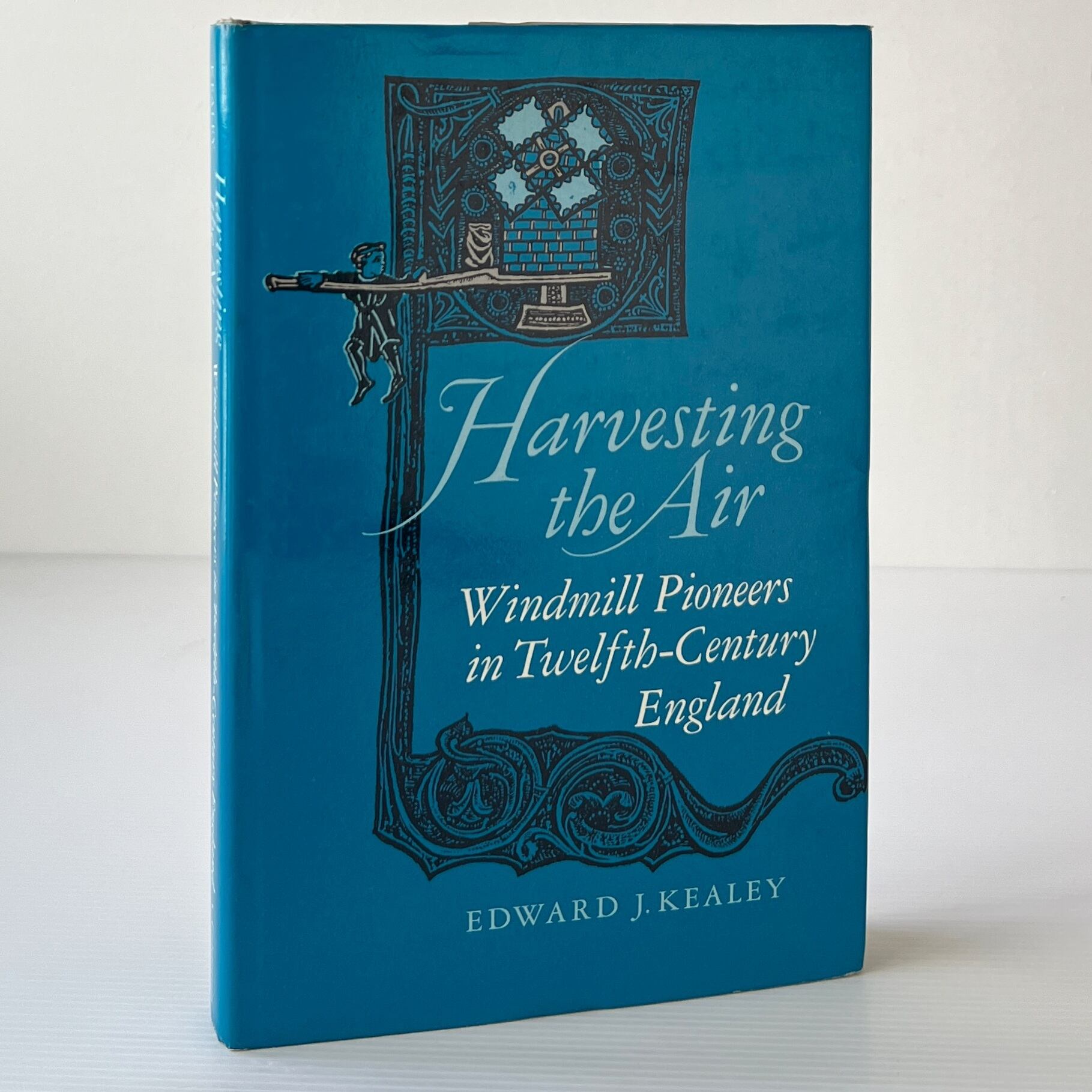 Harvesting the Air: Windmill Pioneers in Twelfth-Century England / Edward J. Kealey / University of California Press