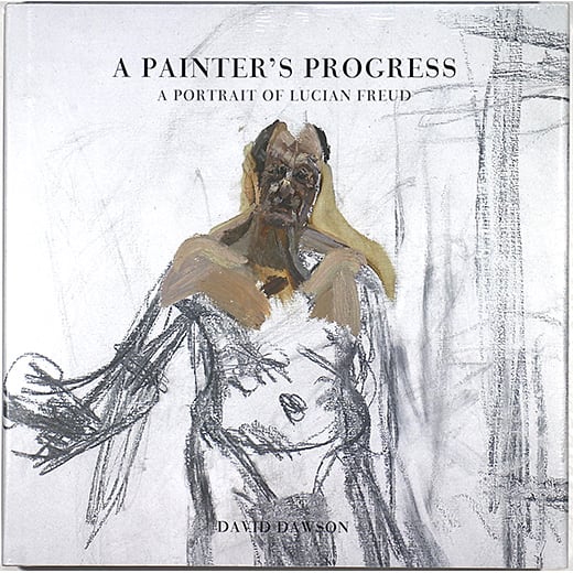 A Painter's Progress　Lucian Freud A Painter's Progress a Portrait of Lucian Freud by David Dawson