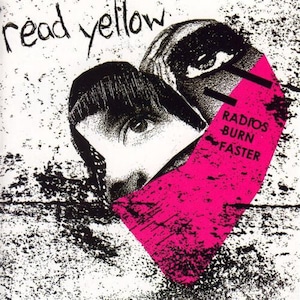 [FEN20036] Read Yellow ‎– " Radios Burn Faster " [CD]