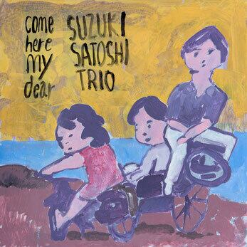 come here my dear　鈴木恵TRIO