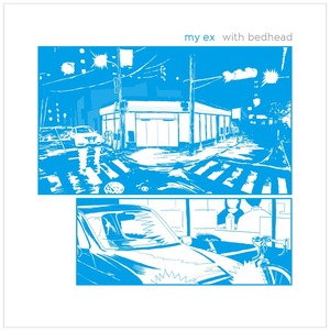 my ex 『with bedhead』