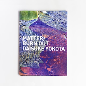 横田大輔（DAISUKE YOKOTA）MATTER/BURN OUT *Re-edited & Limited Edition ver