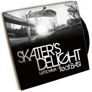 [7"] Skater's Delight - Matsuyama Feat. BASI