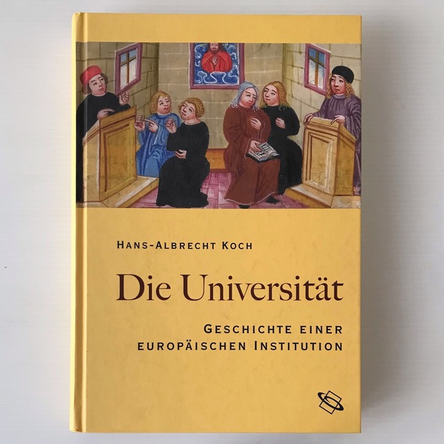 Die Universität: Geschichte einer europäischen Institution  Hans-Albrecht Koch