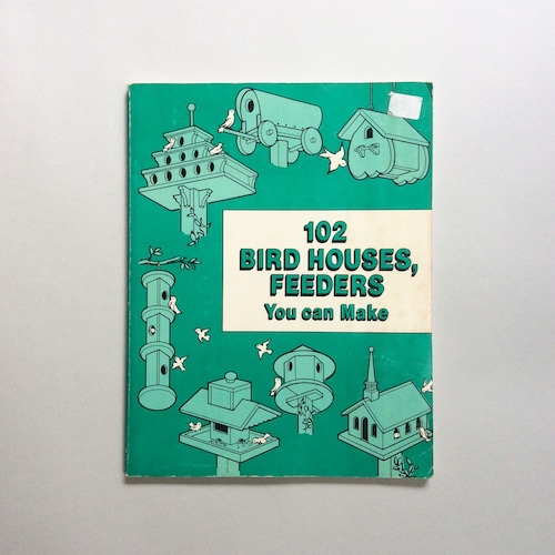 102 BIRD HOUSES, FEEDERS You can Make