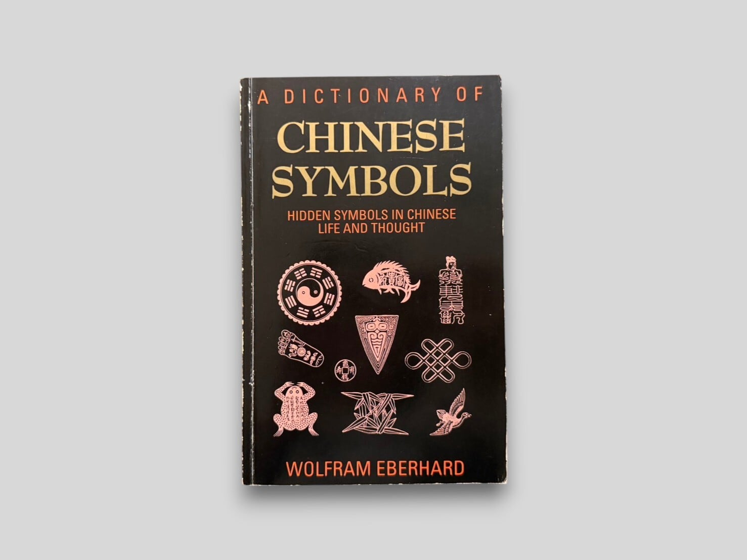 【SR061】【REPRINT】A Dictionary of Chinese Symbols: Hidden Symbols in Chinese Life and Thought(1989) /Wolfram Eberhard