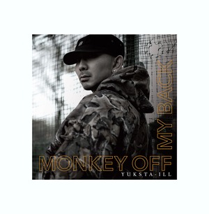 YUKSTA-ILL  ｢MONKEY OFF MY BACK｣ 【特典mix&ステッカー付】