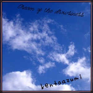 kentoazumi　22nd 配信限定シングル　Dream of the drowsiness (Kicked Remix)（WAV/Hi-Res）