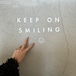 KEEP ON SMILING ☺︎