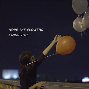 Hope The Flowers 「I MISS YOU」