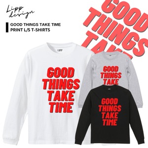 LIPP 「"Good things take time" L/S T-Shirts White/Gray/Black」