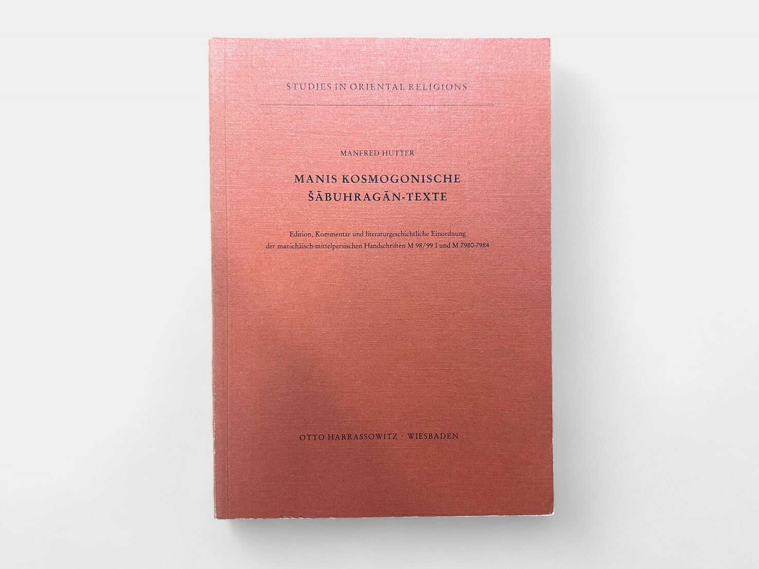 【SS086】【FIRST EDITION】Manis Kosmogonische Šābuhragān-Texte : Edition, Kommentar und literaturgeschichtliche Einordnung der manichäisch-mittelpersischen Handschriften M 98/99 I und M 7980-7984(1992) / Manfred Hutter