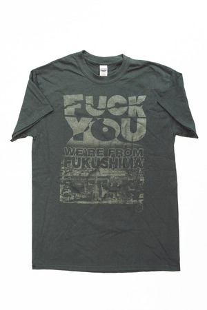 F*CK YOU WE'RE FROM FUKUSHIMA! S/S TEE