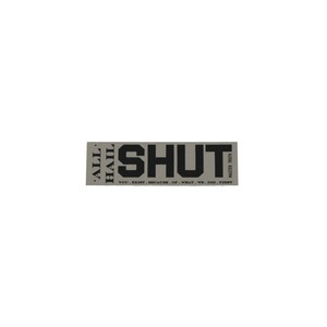 SHUT ALL HALL STICKER