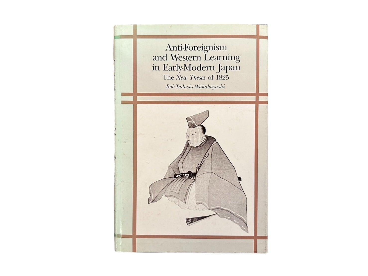 【SJ245】【FIRST EDITION】Anti-Foreignism and Western Learning in Early-Modern Japan The New Theses of 1825(1986) / Bob Tadashi Wakabayashi