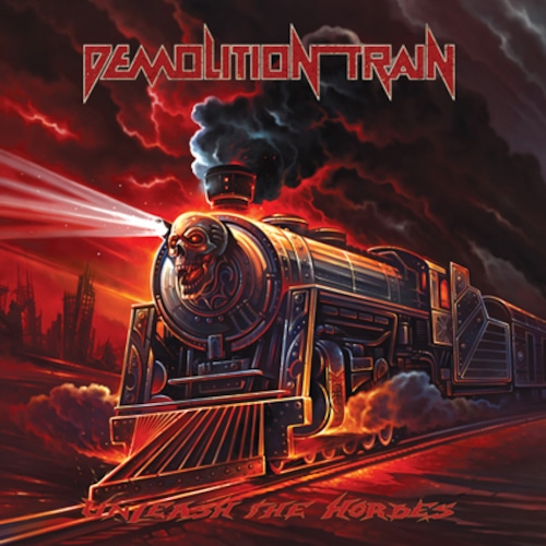 DEMOLITION TRAIN "Unleash The Hordes"