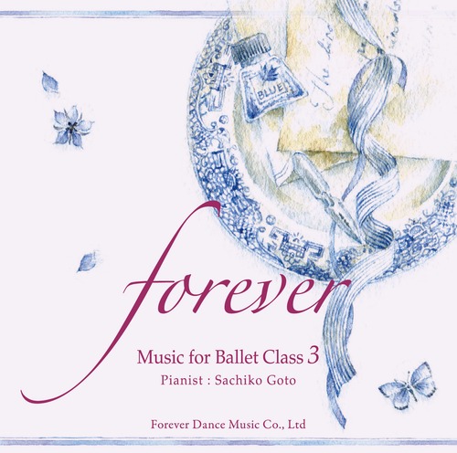 “forever” Music for Ballet Class 3   ピアニスト： 後藤幸子（Sachiko Goto）【バレエレッスンCD】