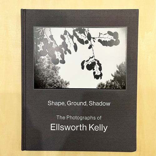 Ellsworth Kelly：Shape, Ground, Shadow: The Photographs of Ellsworth Kelly