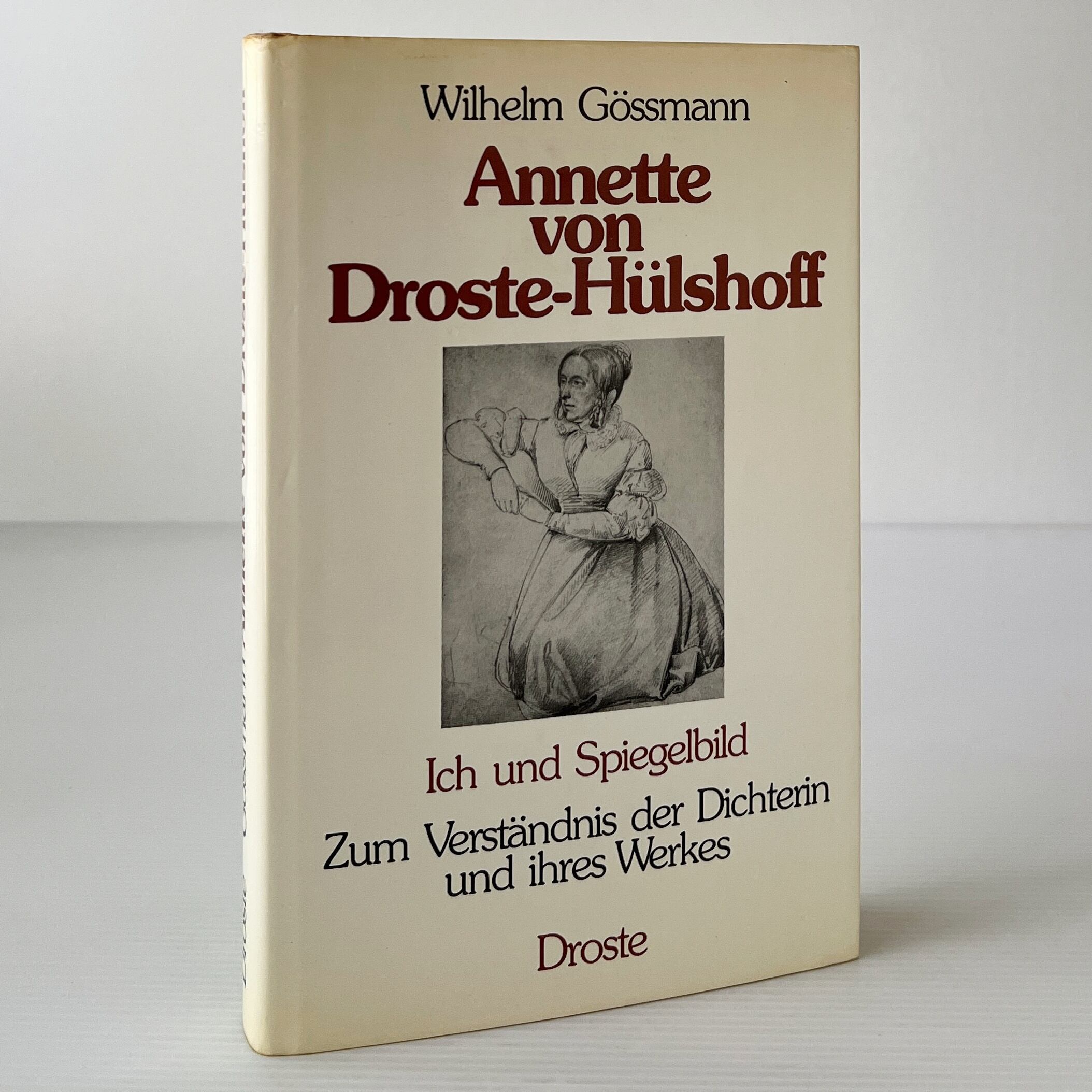 Annette von Droste-Hülshoff: Ich und Spiegelbild : zum Verständnis der Dichterin und ihres Werkes / Wilhelm Gössmann / Droste Verlag