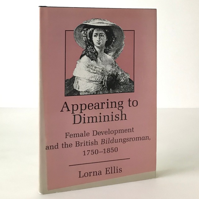 Appearing to diminish : female development and the British bildungsroman, 1750-1850  Lorna Ellis