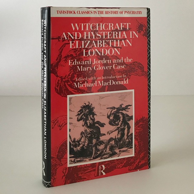 Witchcraft and hysteria in Elizabethan London : Edward Jorden and the Mary Glover case ＜Tavistock classics in the history of psychiatry＞  edited with an introduction by Michael MacDonald  Routledge