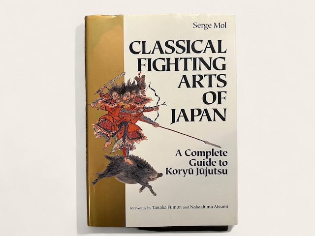 【SJ114】Classical Fighting Arts of Japan: A Complete Guide to Koryu Jujutsu /Serge Mol