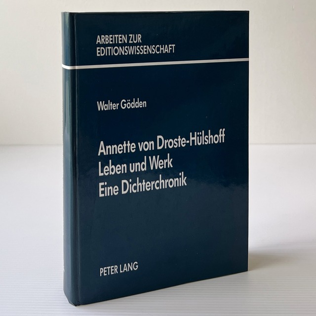 Annette von Droste-Huelshoff Leben und Werk Eine Dichterchronik / Walter Goedden / Peter Lang