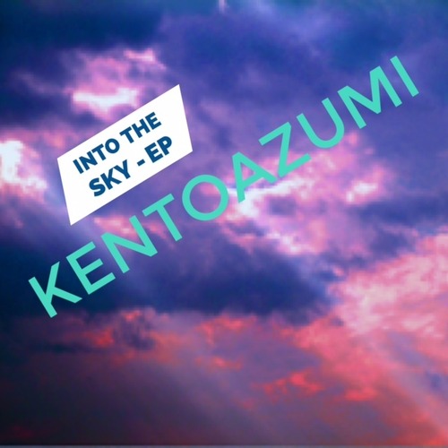 kentoazumi　5th EP　Into the Sky - EP（WAV/Hi-Res）