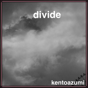 kentoazumi　30th 配信限定シングル　divide（MP3）