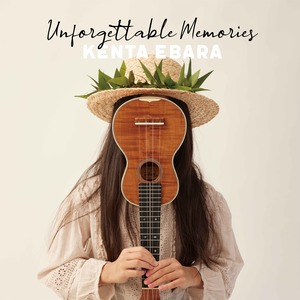 『Unforgettable Memories』 Kenta Ebara / 2024 / CD
