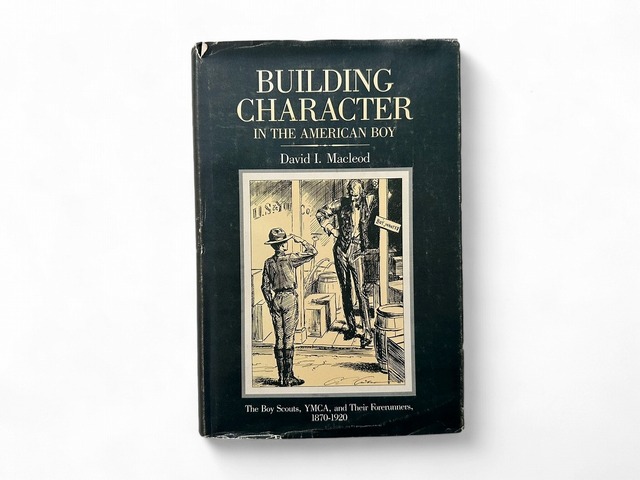 【SN006】Building Character in the American Boy: The Boy Scouts, Ymca, and Their Forerunners, 1870-1920 / David MacLeod