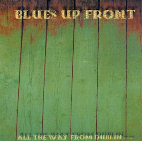 BLUES UP FRONT "All The Way from Dublin....." (輸入盤)