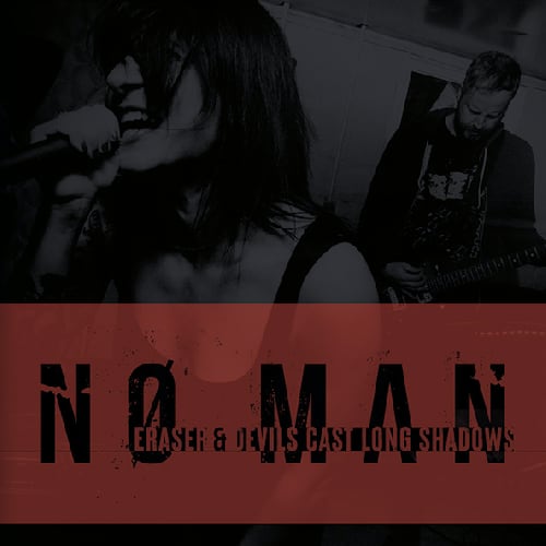 NØ MAN「ERASE & DEVILS CAST LONG SHADOWS」