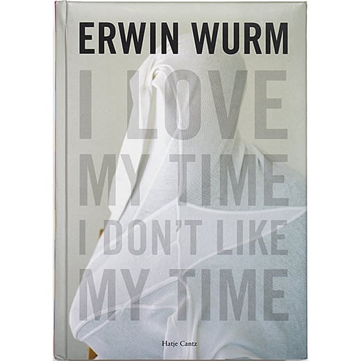 洋書 Erwin Wurm I Love My Time Erwin Wurm: I Love My Time, I Don't Like My Time アーウィン