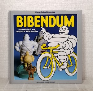 Pierre-Gabriel Gonzalez  Bibendum : Publicite et Objets Michelin  Editions du Collectionneur