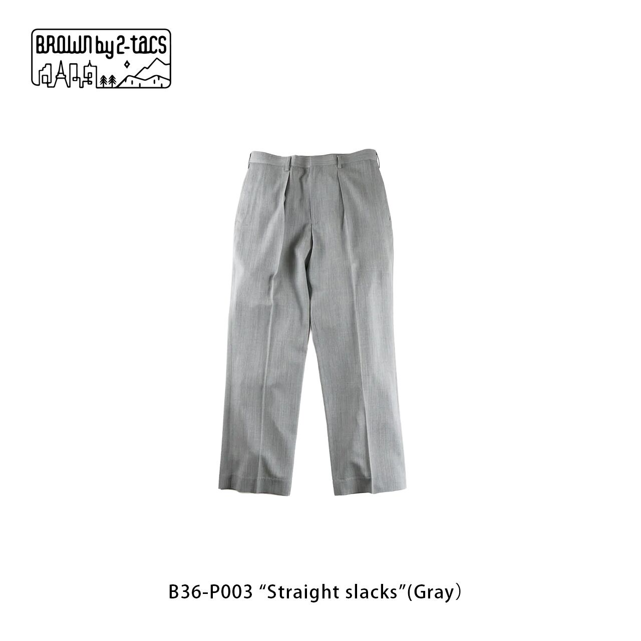 BROWN by 2-tacs B36-P003 “Straight slacks”