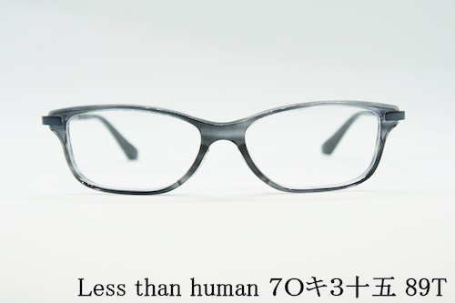 Less than human（レスザンヒューマン）７Ｏキ３十五 89T