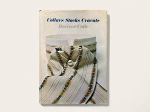 【SF019】Collars Stocks Cravats : A History and Costume Dating Guide to Civilian Men's Neckpieces, 1655-1900 / Doriece Colle