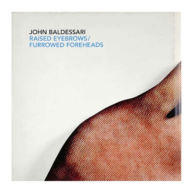 John Baldessari: Raised Eyebrows/Furrowed Foreheads