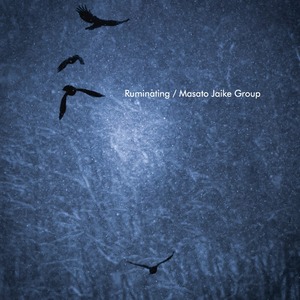 Ruminating / Masato Jaike Group