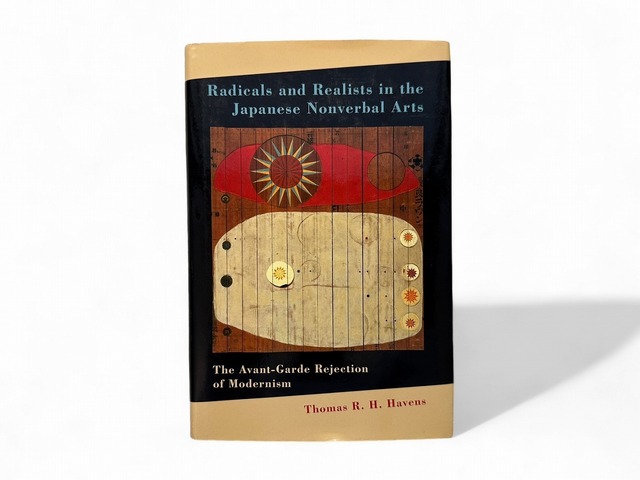 【SJ144】【AUTHOR'S SIGNED PRESENTATION COPY】Radicals and Realists in the Japanese Nonverbal Arts: The Avant-Garde Rejection of Modernism / Thomas R. H.Haven