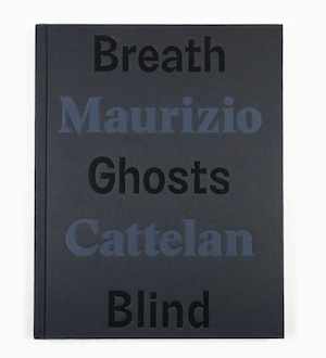 MAURIZIO CATTELAN - BREATH GHOSTS BLIND