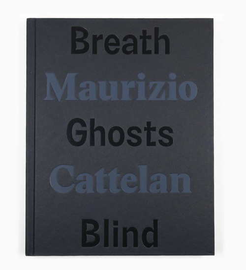 MAURIZIO CATTELAN - BREATH GHOSTS BLIND