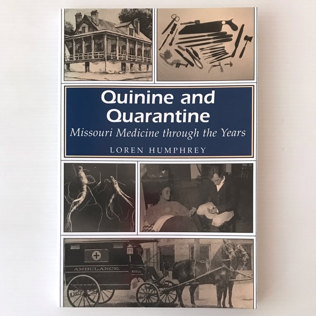 Quinine and Quarantine : Missouri Medicine Through the Years  Humphrey, Loren