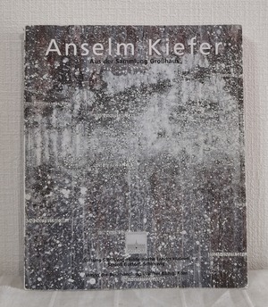 Anselm Kiefer: Objekte, Gemalde Und Arbeiten Auf Papier Aus Der Sammlung Grosshaus アンゼルム・キーファー 洋書図録